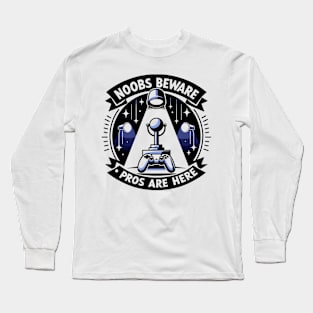 Noobs Beware Pros Are Here Long Sleeve T-Shirt